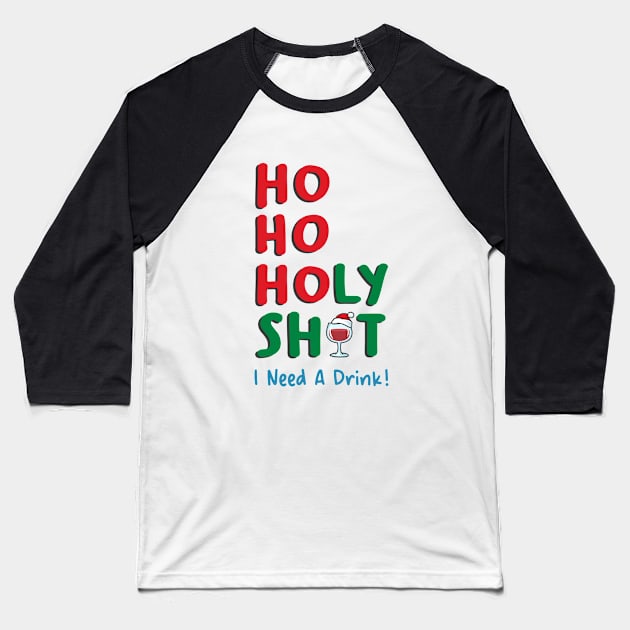 Ho Ho Holy Shit I Need A Drink Baseball T-Shirt by Takeda_Art